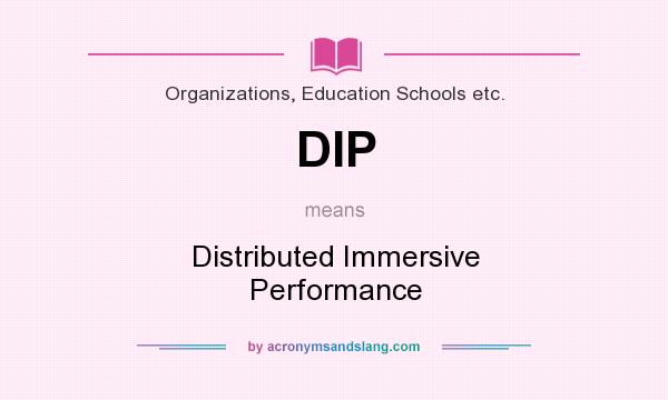 What does DIP mean? It stands for Distributed Immersive Performance