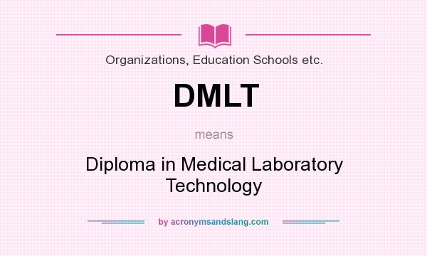 What does DMLT mean? It stands for Diploma in Medical Laboratory Technology
