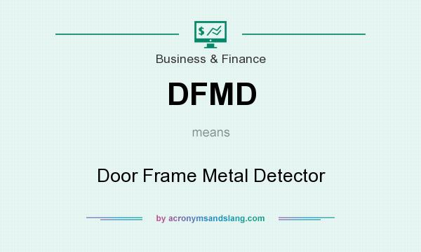 What does DFMD mean? It stands for Door Frame Metal Detector
