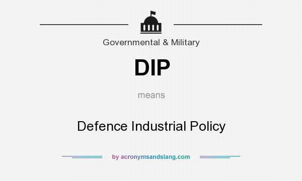 What does DIP mean? It stands for Defence Industrial Policy