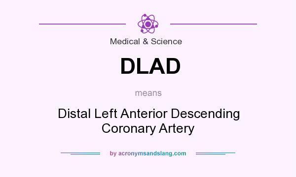 What does DLAD mean? It stands for Distal Left Anterior Descending Coronary Artery