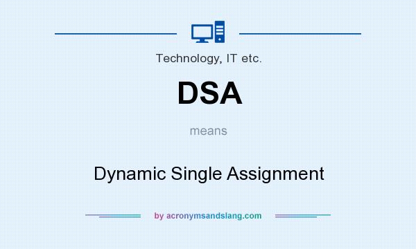 What does DSA mean? It stands for Dynamic Single Assignment