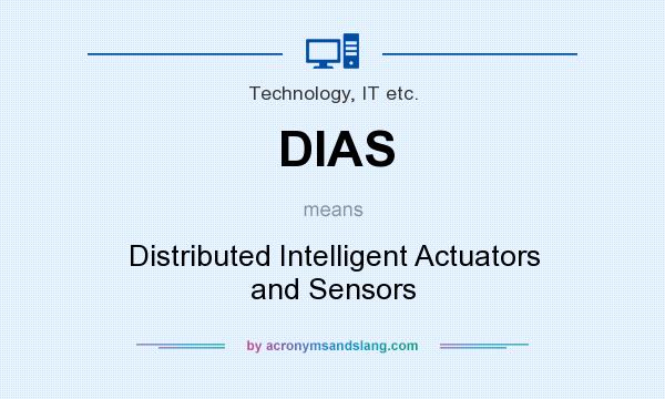 What does DIAS mean? It stands for Distributed Intelligent Actuators and Sensors