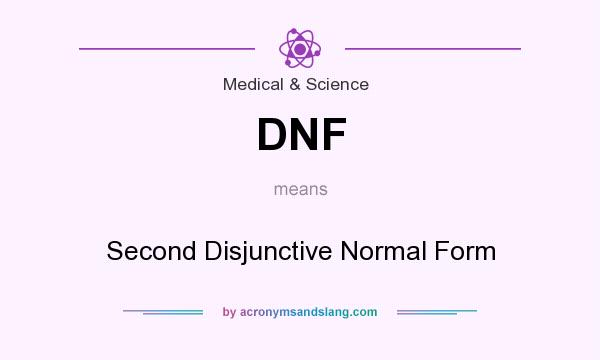 What does DNF mean? It stands for Second Disjunctive Normal Form
