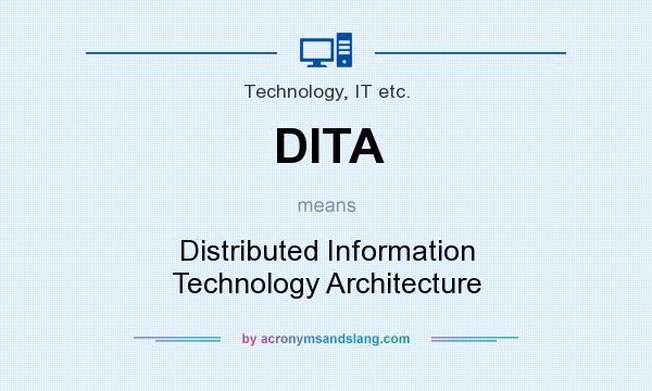 What does DITA mean? It stands for Distributed Information Technology Architecture