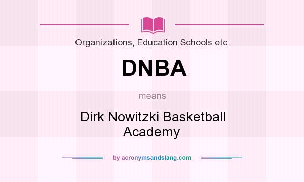 What does DNBA mean? It stands for Dirk Nowitzki Basketball Academy