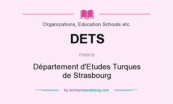 What does DETS mean? It stands for Département d`Etudes Turques de Strasbourg