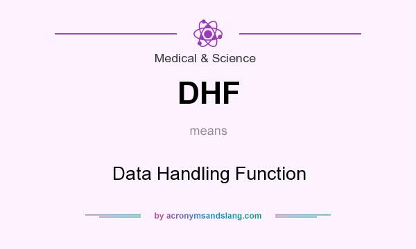 What does DHF mean? It stands for Data Handling Function