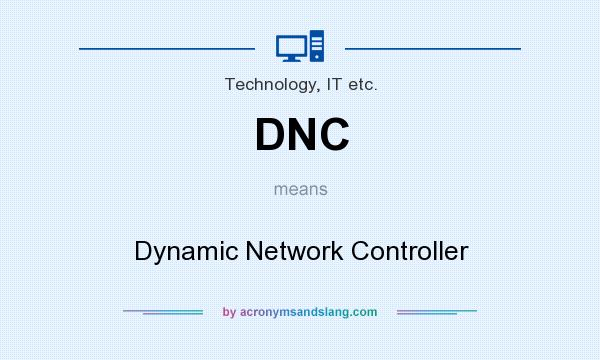 What does DNC mean? It stands for Dynamic Network Controller