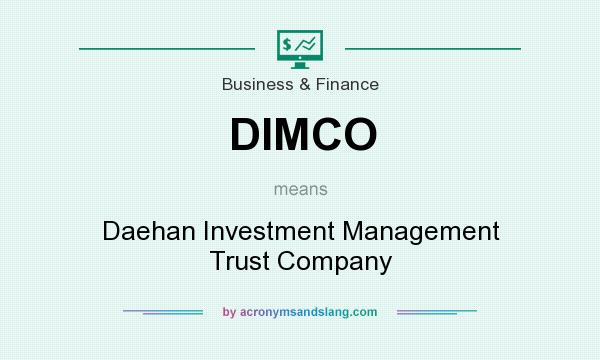 What does DIMCO mean? It stands for Daehan Investment Management Trust Company