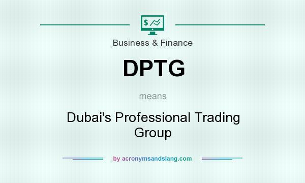 What does DPTG mean? It stands for Dubai`s Professional Trading Group