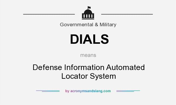 What does DIALS mean? It stands for Defense Information Automated Locator System