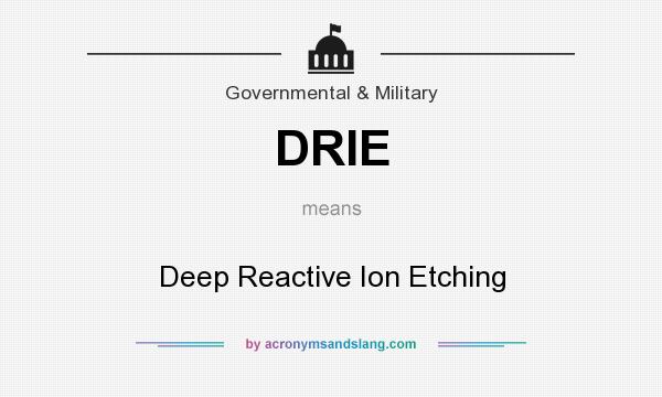 What does DRIE mean? It stands for Deep Reactive Ion Etching
