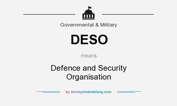 What does DESO mean? It stands for Defence and Security Organisation