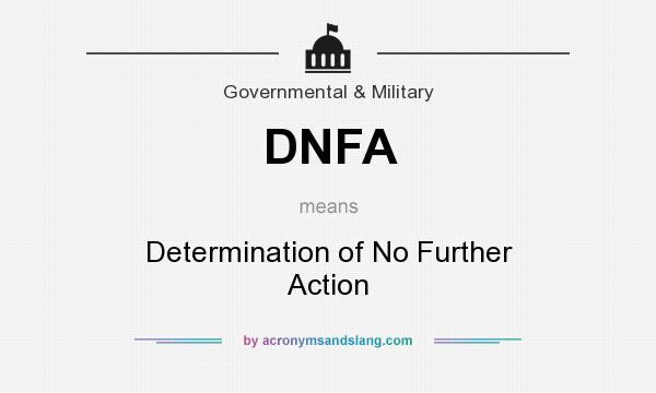 What does DNFA mean? It stands for Determination of No Further Action