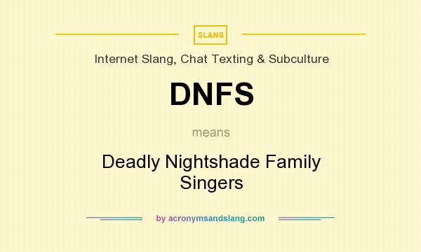 What does DNFS mean? It stands for Deadly Nightshade Family Singers