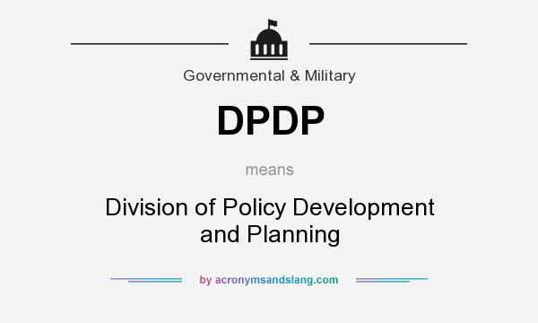 What does DPDP mean? It stands for Division of Policy Development and Planning