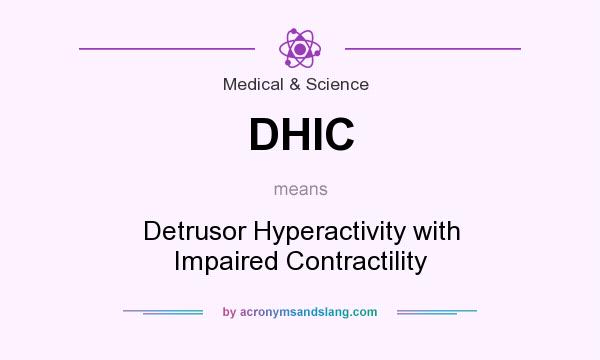 What does DHIC mean? It stands for Detrusor Hyperactivity with Impaired Contractility