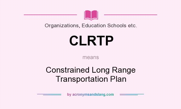 What does CLRTP mean? It stands for Constrained Long Range Transportation Plan