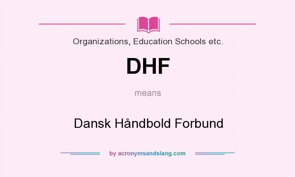 What does DHF mean? It stands for Dansk Håndbold Forbund