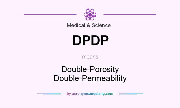 What does DPDP mean? It stands for Double-Porosity Double-Permeability