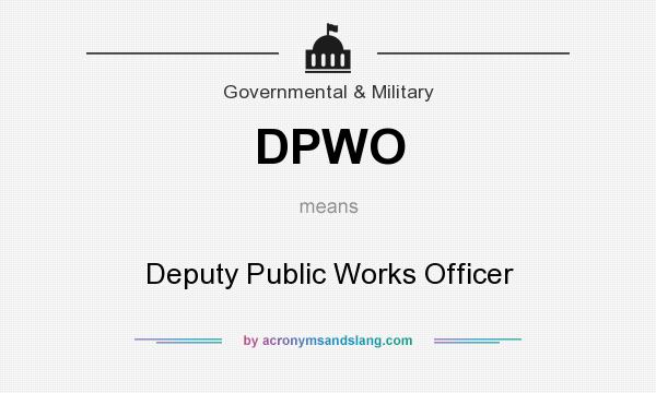 What does DPWO mean? It stands for Deputy Public Works Officer