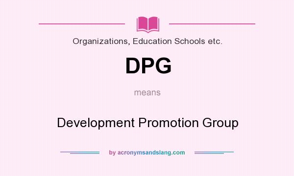 What does DPG mean? It stands for Development Promotion Group