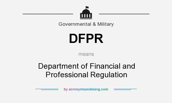 What does DFPR mean? It stands for Department of Financial and Professional Regulation