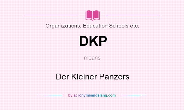 What does DKP mean? It stands for Der Kleiner Panzers
