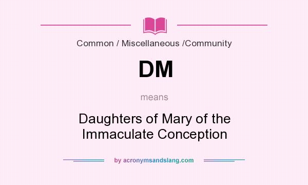What does DM mean? It stands for Daughters of Mary of the Immaculate Conception