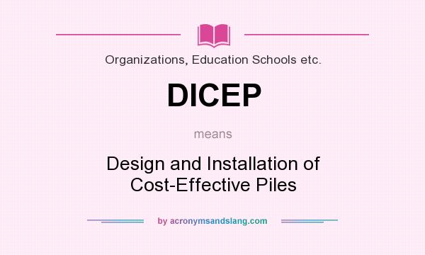 What does DICEP mean? It stands for Design and Installation of Cost-Effective Piles