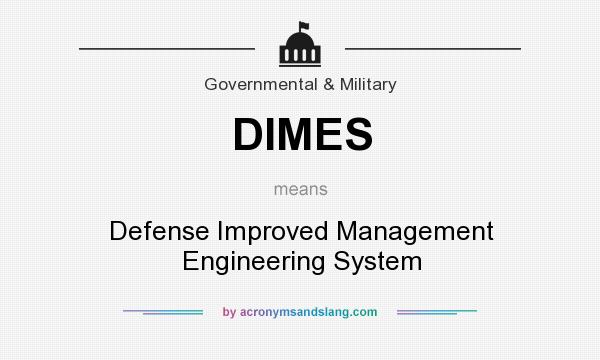 What does DIMES mean? It stands for Defense Improved Management Engineering System