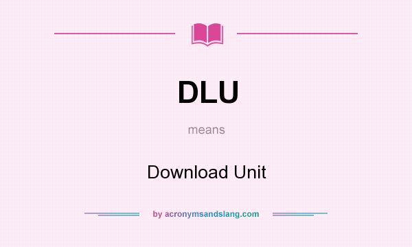 What does DLU mean? It stands for Download Unit