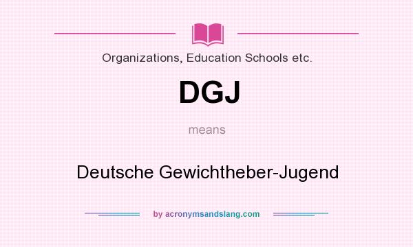 What does DGJ mean? It stands for Deutsche Gewichtheber-Jugend