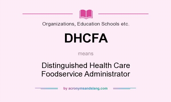 What does DHCFA mean? It stands for Distinguished Health Care Foodservice Administrator