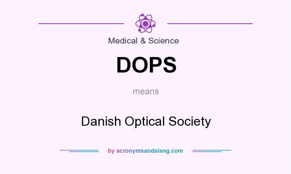 What does DOPS mean? It stands for Danish Optical Society