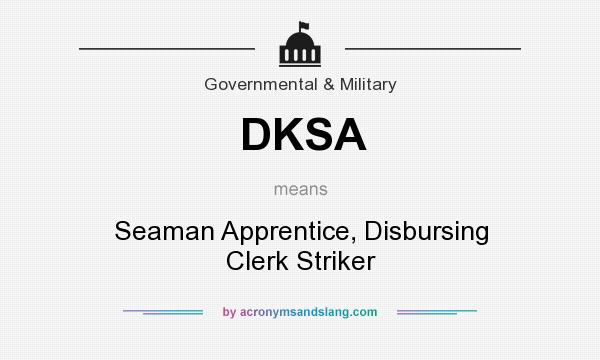 What does DKSA mean? It stands for Seaman Apprentice, Disbursing Clerk Striker