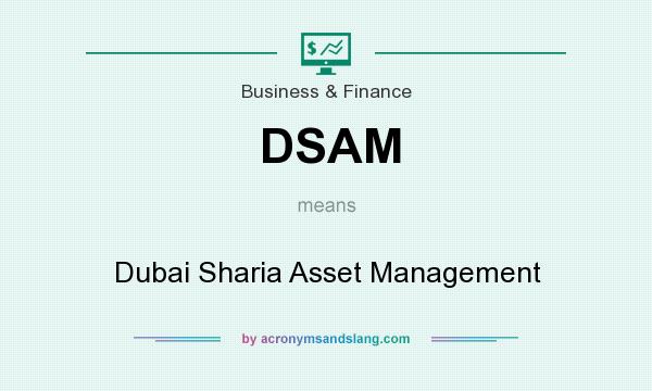 What does DSAM mean? It stands for Dubai Sharia Asset Management