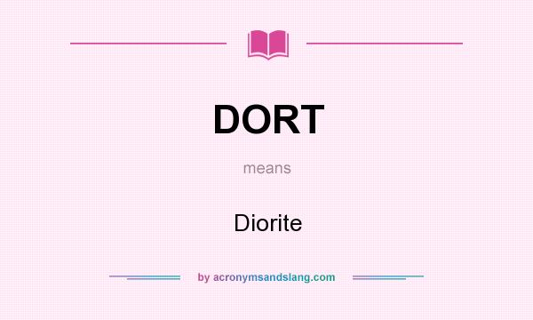 What does DORT mean? It stands for Diorite