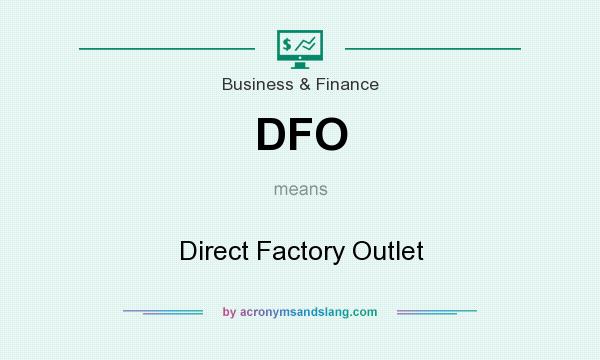 What does DFO mean? It stands for Direct Factory Outlet