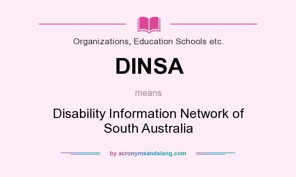 What does DINSA mean? It stands for Disability Information Network of South Australia