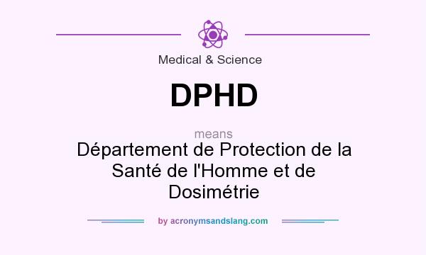 What does DPHD mean? It stands for Département de Protection de la Santé de l`Homme et de Dosimétrie
