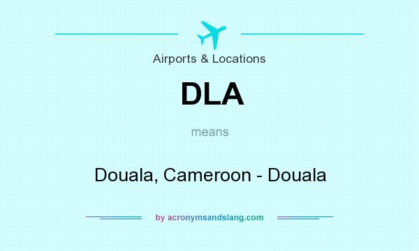 What does DLA mean? It stands for Douala, Cameroon - Douala
