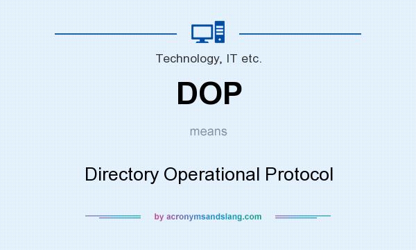What does DOP mean? It stands for Directory Operational Protocol