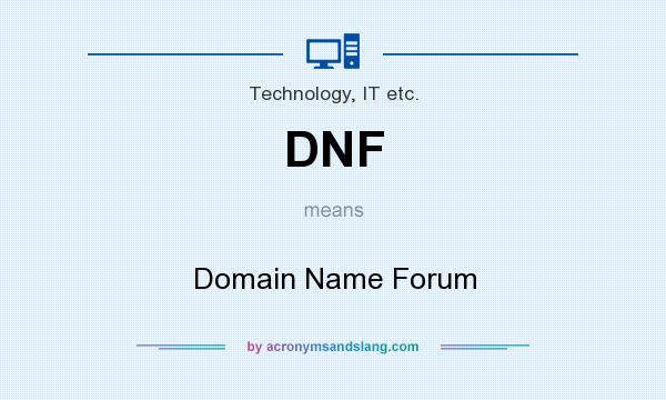 What does DNF mean? It stands for Domain Name Forum