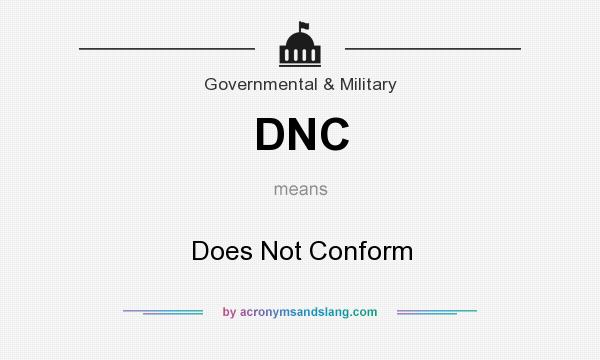 What does DNC mean? It stands for Does Not Conform