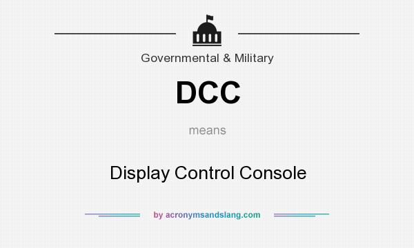 What does DCC mean? It stands for Display Control Console