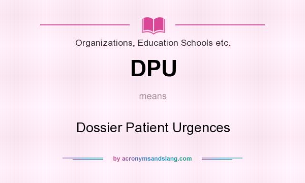 What does DPU mean? It stands for Dossier Patient Urgences