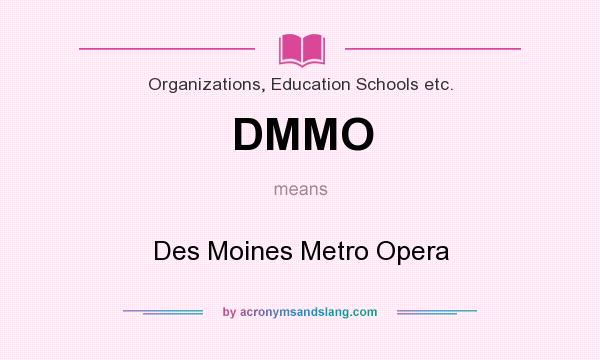 What does DMMO mean? It stands for Des Moines Metro Opera