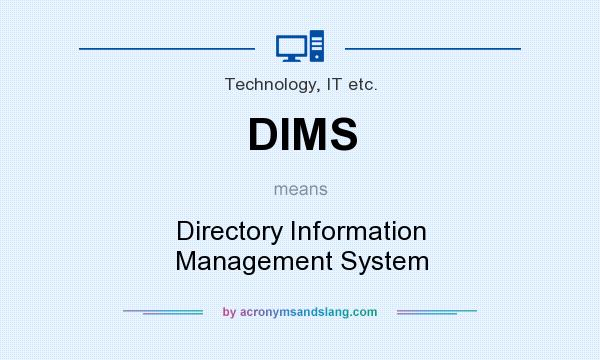 What does DIMS mean? It stands for Directory Information Management System